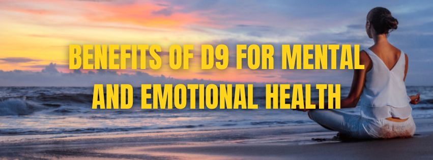 Benefits of D9 for Mental and Emotional Health